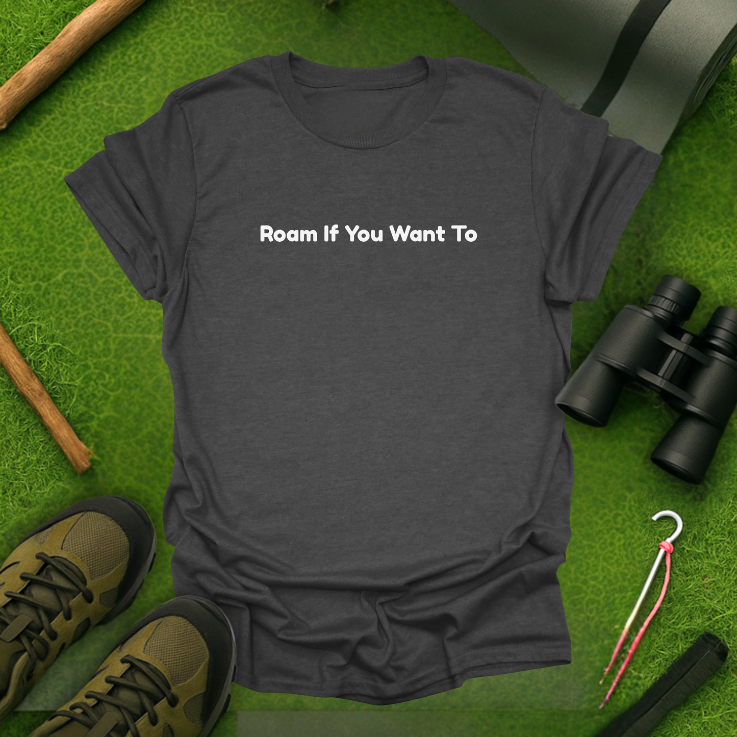 Roam If You Want To T-Shirt
