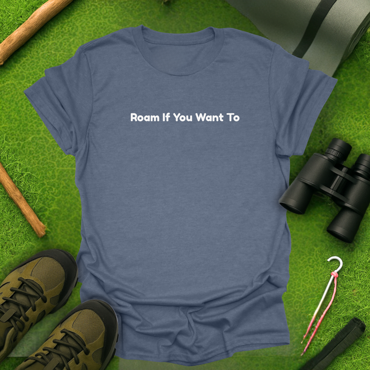 Roam If You Want To T-Shirt