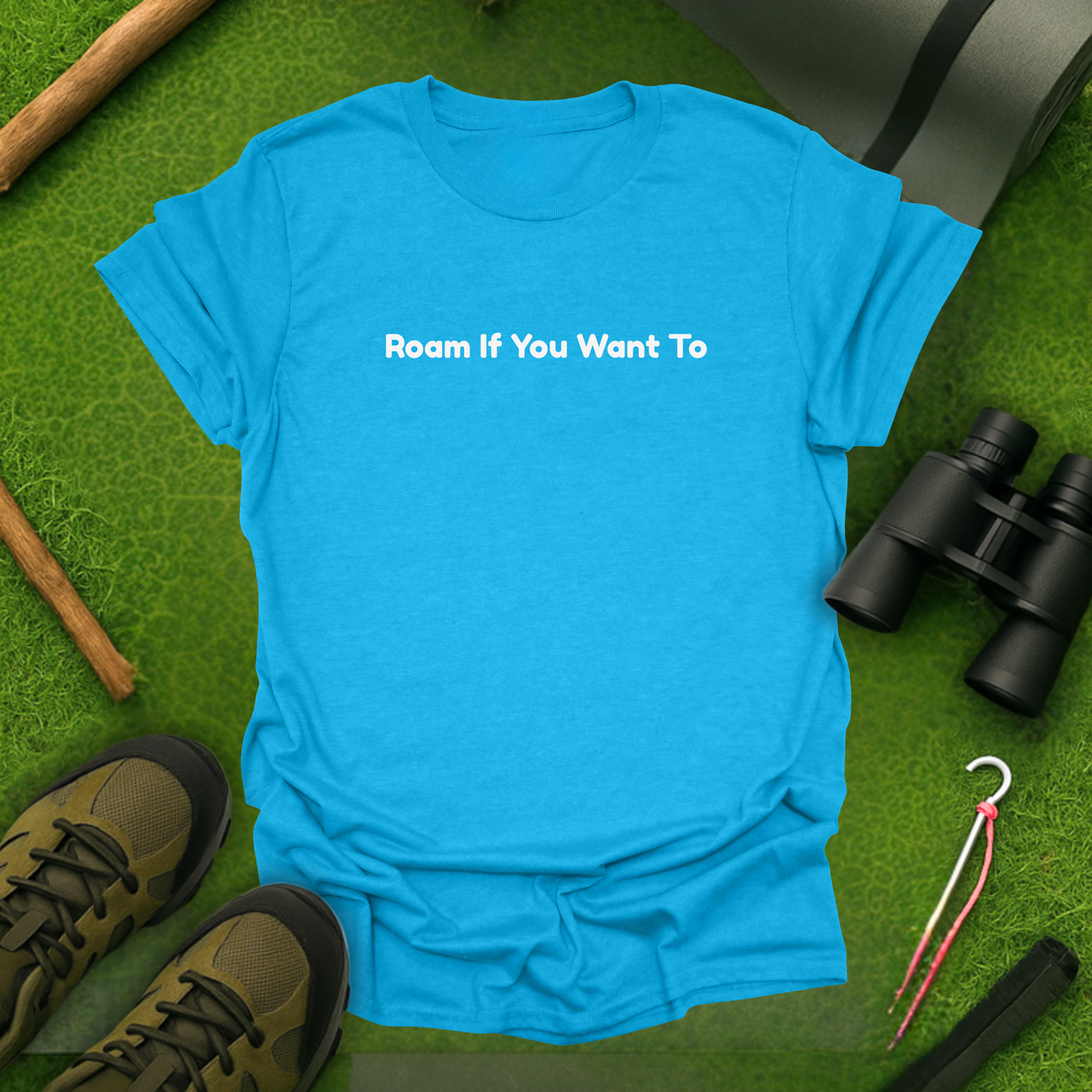 Roam If You Want To T-Shirt