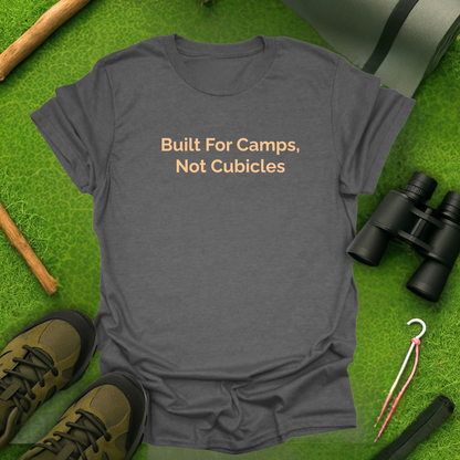 Built for Camps, Not Cubicles T-Shirt