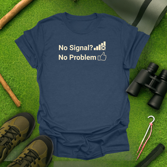No Signal? No Problem T-Shirt