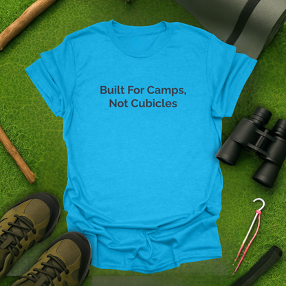 Built for Camps, Not Cubicles T-Shirt